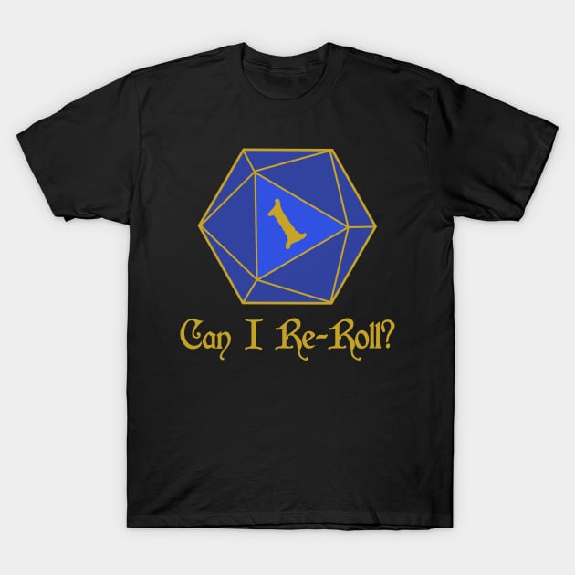 Can I re-roll? T-Shirt by dflynndesigns